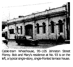 Text Box:  Cable-tram Wheelhouse, 95–105 Johnston Street Fitzroy. Bob and Marys residence at No. 93 is on the left, a typical single-story, single-fronted terrace house.